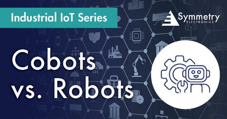 Symmetry Electronics defines the differences and similarities between cobots and robots.