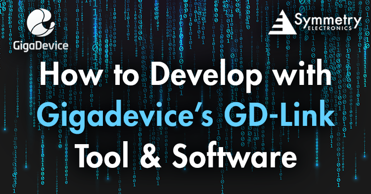 Symmetry-Electronics'-Expert-Applications-Engineer-Provides-A-Comprehensive-How-To-On-Developing-With-Gigadevice's-GD-Link-Tool-And-Software
