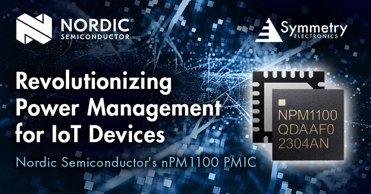 Nordic-Semiconductor's-nPM1100-PMIC-Is-Available-At-Symmetry-Electronics